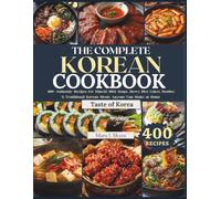 THE COMPLETE KOREAN COOKBOOK: 400+ Authentic Recipes for Kimchi, BBQ, Soups, Stews, Rice Cakes, Noodles & Traditional Korean Meals Anyone Can Make at Home (SKYES WORLD KITCHEN SERIES)