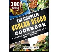 The Complete Korean Vegan Cookbook: Delicious and Easy Recipes for Sweet and Savory Baked Treats