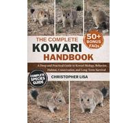 THE COMPLETE KOWARI HANDBOOK: A Deep and Practical Guide to Kowari Biology, Behavior, Habitat, Conservation, and Long-Term Survival
