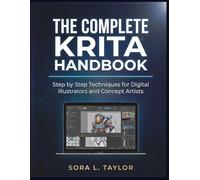 THE COMPLETE KRITA HANDBOOK: Step by Step Techniques for Digital Illustrators and Concept Artists
