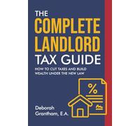 The Complete Landlord Tax Guide: How to Cut Taxes and Build Wealth Under the New Law