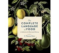 The Complete Language of Food: A Definitive and Illustrated History (10) (Complete Illustrated Encyclopedia)
