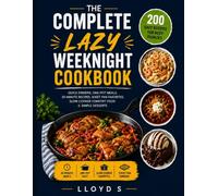 The Complete Lazy Weeknight Cookbook: 200 Easy Recipes for Busy Families
