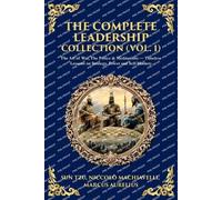 The Complete Leadership Collection (Vol. 1): The Art of War, The Prince & Meditations - Timeless Lessons on Strategy, Power and Self-Mastery (Library of Alexandria)