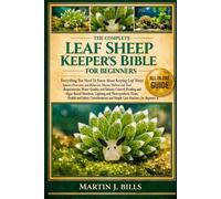 THE COMPLETE LEAF SHEEP KEEPERS’ BIBLE FOR BEGINNERS: Everything You Need To Know About Keeping Leaf Sheep: Species overview and behavior, marine ... care routines for beginners & enthusiasts