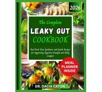THE COMPLETE LEAKY GUT COOKBOOK: Real Food, Clear Guidance, and Gentle Recipes for Supporting Digestive Strength and Daily Comfort
