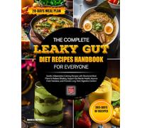 THE COMPLETE LEAKY GUT DIET RECIPES HANDBOOK FOR EVERYONE: Gentle, Inflammation-Calming Recipes with Structured Meal Plans to Reduce Bloating, Support ... and Promote Long-Term Digestive Comfort