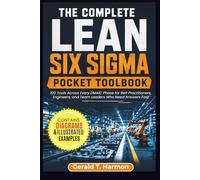 The Complete Lean Six Sigma Pocket Toolbook: 100 Tools Across Every DMAIC Phase for Belt Practitioners, Engineers, and Team Leaders Who Need Answers Fast