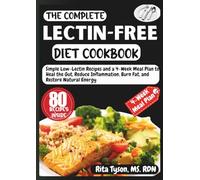 THE COMPLETE LECTIN-FREE DIET COOKBOOK: Simple Low-Lectin Recipes and a 4-Day Week Meal Plan to Heal the Gut, Reduce Inflammation, Burn Fat and Restore Natural Energy