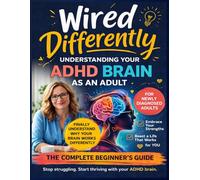 The Complete Life Toolkit for ADHD & Neurodivergent Adults: Your brain isn't broken. It just came with a different manual. (Wired Differently)