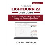 THE COMPLETE LIGHTBURN 2.1 USER GUIDE (2026): Beginner-Friendly Laser Engraving, Smart Nesting, and Workflow Optimization