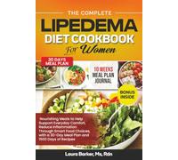 THE COMPLETE LIPEDEMA DIET COOKBOOK FOR WOMEN: Nourishing Meals to Help Support Everyday Comfort, Reduce Inflammation Through Smart Food Choices, with ... Barker's Smart Support Cookbook Series)