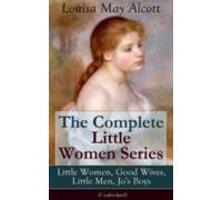The Complete Little Women Series: Little Women Good Wives Little Men J
