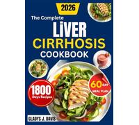 THE COMPLETE LIVER CIRRHOSIS COOKBOOK: Delicious Low-Sodium Recipes for Gentle, Everyday Meal Planning