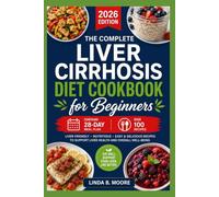 The Complete Liver Cirrhosis Diet Cookbook for Beginners: Low-Sodium, Liver-Friendly Recipes with 28-Day Meal Plan