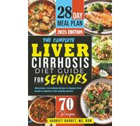 THE COMPLETE LIVER CIRRHOSIS DIET GUIDE FOR SENIORS: “Wholesome, Low-Sodium Recipes to Support Liver Health & Empower Your Healing Journey”