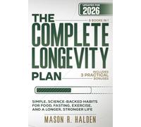 The Complete Longevity Plan: Simple, Science-Backed Habits for Food, Fasting, Exercise, and a Longer, Stronger Life