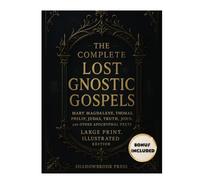The Complete Lost Gnostic Gospels: Mary Magdalene, Thomas, Philip, Judas, Truth, John, and Other Apocryphal Texts (Large Print, Illustrated Edition)