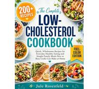 The Complete Low-Cholesterol Cookbook: 200+ Quick, Wholesome Recipes for Everyday Healthy Eating and Simple Family Meals New or Busy Cooks Can Make at Home