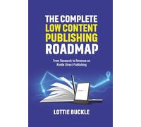 The Complete Low Content Publishing Roadmap: From Research to Revenue on Kindle Direct Publishing