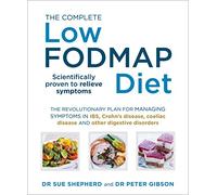The Complete Low-FODMAP Diet: The revolutionary plan for managing symptoms in IBS, Crohn's disease, coeliac disease and other digestive disorders