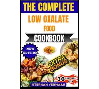 The Complete Low Oxalate Food List: A Practical Guide To Low-Oxalate Foods For Kidney Stone Prevention And Better Health