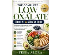 The Complete Low Oxalate Food List & Grocery Guide: Updated Safe, Moderate & High Oxalate Food Charts with Portion Guidance and Quick-Reference Lists ... Prevention: 2 (Low Oxalate Living Essentials)