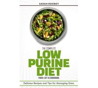 The Complete Low Purine Diet Food List and Cookbook: Delicious Recipes and Tips for Managing Gout