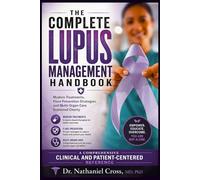 THE COMPLETE LUPUS MANAGEMENT HANDBOOK: Modern Treatments, Flare Prevention Strategies, and Multi-Organ Care Explained Clearly
