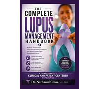 THE COMPLETE LUPUS MANAGEMENT HANDBOOK: Modern Treatments, Flare Prevention Strategies, and Multi-Organ Care Explained Clearly