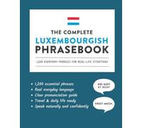 The Complete Luxembourgish Phrasebook: 1,200 Everyday Phrases for Real-Life Situations, Core Vocabulary for Daily Communication, A Practical Speaking Guide (Learn Luxembourgish)