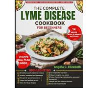 THE COMPLETE LYME DISEASE COOKBOOK FOR BEGINNERS: Recipes to Support Immune Health, Manage Inflammation, and Promote Wellness