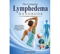 The Complete Lymphedema Handbook: Evidence-Based Diagnosis, Conservative Therapy, Surgical Management, Imaging, and Multidisciplinary Care for Modern Clinical Practice