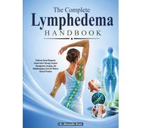 The Complete Lymphedema Handbook: Evidence-Based Diagnosis, Conservative Therapy, Surgical Management, Imaging, and Multidisciplinary Care for Modern Clinical Practice