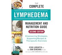 The Complete Lymphedema Management and Nutrition Guide: Empowering Strategies, Supporting Recipes and Therapeutic Exercises