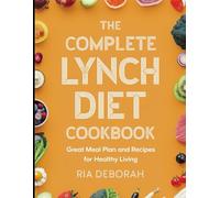 The Complete Lynch Diet Cookbook: Great Meal Plan and Recipe for Healthy Living