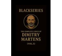 THE COMPLETE LYRICS OF DIMITRY MARTENS (VOL. 5): Blackseries