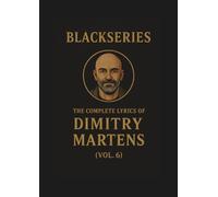 THE COMPLETE LYRICS OF DIMITRY MARTENS (VOL. 6): Blackseries