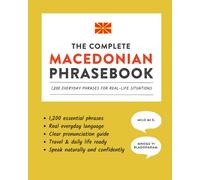 The Complete Macedonian Phrasebook: 1,200 Everyday Phrases for Real-Life Situations, Core Vocabulary for Daily Communication, A Practical Speaking Guide (Learn Macedonian)