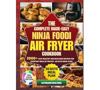 THE COMPLETE MADE EASY NINJA FOODI AIR FRYER COOKBOOK: 2000+ easy, healthy, and delicious recipe for every meal of the day (30 DAYS MEAL PLAN)