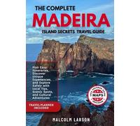 THE COMPLETE MADEIRA ISLAND SECRETS TRAVEL GUIDE (FULL COLOR): Plan Easy Itineraries, Discover Unique Experiences, and Explore Safely with Local Tips, ... Cultural Adventures (Smart Traveler Guides)
