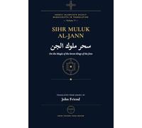 The Complete Magic of the Jinn Kings: A Manual of Conjuration for the Seven Kings of the Jinn: 7 (Arabic Islamicate Occult Manuscripts in Translation)