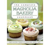 The Complete Magnolia Bakery Cookbook: Recipes from the World-Famous Bakery and Allysa Torey's Home Kitchen