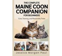 The Complete Maine Coon Companion for Beginners: Care, Training, and Personality Traits