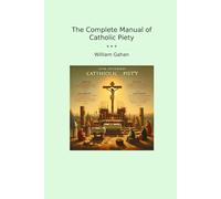 The Complete Manual of Catholic Piety (Classic Books)