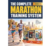 The Complete Marathon Training System: A Simple Approach to Smarter Training Plans, Strategic Tapering, Confident Race-Day Execution & a Practical ... (Highly Effective Marathon Training Plan)
