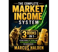 The Complete Market Income System: 3 Books in 1: Options Trading, Day Trading, and Stock Market Investing for Beginners (The Weekly Income Trading Series)