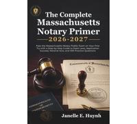 The Complete Massachusetts Notary Primer 2026-2027: Pass the Massachusetts Notary Public Exam on Your First Try with a Step-by-Step Guide to State Laws, Application Success, Notarial Acts