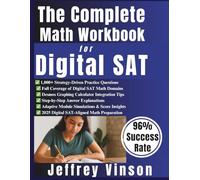 The Complete Math Workbook for Digital SAT: Advanced Guide to Master Every Math Skill Tested on with Strategy-Driven Lessons, Desmos Tips, Practice Sets, and Full-Length Adaptive Exams