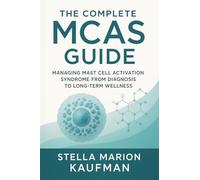 The Complete MCAS Guide: Managing Mast Cell Activation Syndrome from Diagnosis to Long-Term Wellness